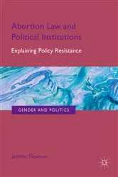 Book cover of Abortion Law and Political Institutions by Jennifer Thomson