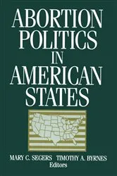 Book cover of Abortion Politics in American States by Mary C. Segers