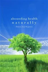 Book cover of Abounding Health Naturally by Sharon Jean Wiginton