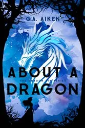 Book cover of About a Dragon by G.A. Aiken