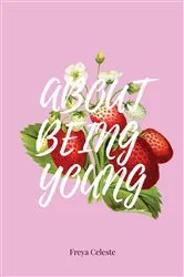 Book cover of About Being Young by Freya Celeste