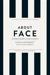 Book cover of About Face – The Smart Woman's Guide to Beauty by Aisling McDermott