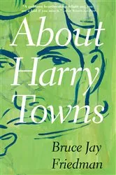 Book cover of About Harry Towns by Bruce Jay Friedman
