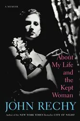 Book cover of About My Life and the Kept Woman by John Rechy