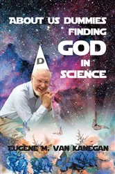 Book cover of About Us Dummies Finding God in Science by Eugene M. VanKanegan