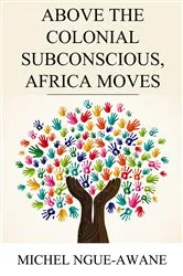 Book cover of Above the Colonial Subconscious, Africa Moves by Unknown