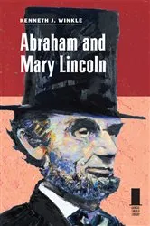 Book cover of Abraham and Mary Lincoln by Kenneth J. Winkle