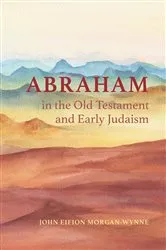 Book cover of Abraham in the Old Testament and Early Judaism by John Eifion Morgan-Wynne