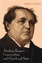 Book cover of Abraham Kuyper, Conservatism, and Church and State by Unknown