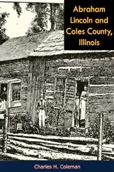 Book cover of Abraham Lincoln and Coles County, Illinois by Charles H. Coleman