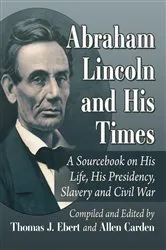 Book cover of Abraham Lincoln and His Times by Thomas J. Ebert
