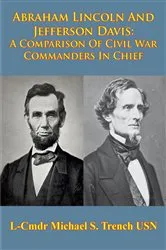 Book cover of Abraham Lincoln And Jefferson Davis: A Comparison Of Civil War Commanders In Chief by Unknown