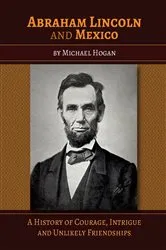Book cover of Abraham Lincoln and Mexico by Michael Hogan