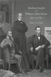 Book cover of Abraham Lincoln and William Cullen Bryant by Gilbert H. Muller
