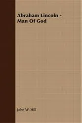 Book cover of Abraham Lincoln - Man Of God by John W. Hill