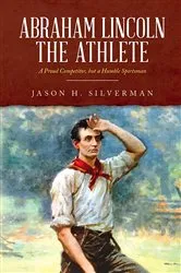 Book cover of Abraham Lincoln the Athlete by Jason H. Silverman