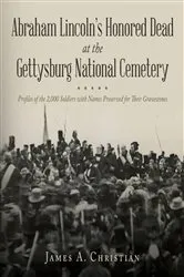 Book cover of Abraham Lincoln's Honored Dead at The Gettysburg National Cemetery by James A. Christian