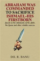 Book cover of ABRAHAM WAS COMMANDED TO SACRIFICE ISHMAEL-HIS FIRSTBORN by DIL R. BANU