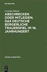 Book cover of Abschrecken oder Mitleiden. Das deutsche bürgerliche Trauerspiel im 18. Jahrhundert by Cornelia Mönch