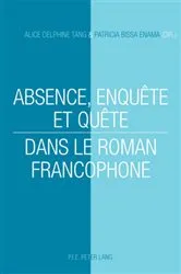 Book cover of Absence, enquête et quête dans le roman francophone by Alice Delphine Tang
