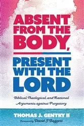 Book cover of Absent from the Body, Present with the Lord by Thomas J.II Gentry