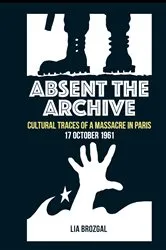 Book cover of Absent the Archive by Lia Brozgal