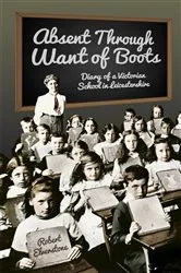 Book cover of Absent Through Want of Boots by Robert Elverstone