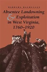 Book cover of Absentee Landowning and Exploitation in West Virginia, 1760-1920 by Barbara Rasmussen