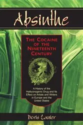 Book cover of Absinthe--The Cocaine of the Nineteenth Century by Doris Lanier