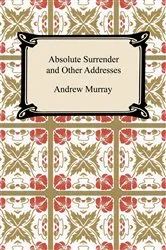 Book cover of Absolute Surrender and Other Addresses by Andrew Murray