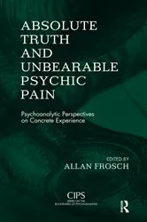 Book cover of Absolute Truth and Unbearable Psychic Pain by Allan Frosch