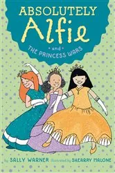 Book cover of Absolutely Alfie and The Princess Wars by Sally Warner