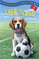 Book cover of Absolutely Lucy #4: Lucy on the Ball by Ilene Cooper