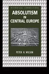 Book cover of Absolutism in Central Europe by Peter Wilson