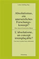 Book cover of Absolutismus, ein unersetzliches Forschungskonzept? L'absolutisme, un concept irremplaçable? by Lothar Schilling