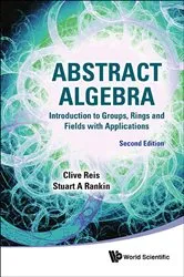Book cover of Abstract Algebra: Introduction To Groups, Rings And Fields With Applications (Second Edition) by Clive Reis