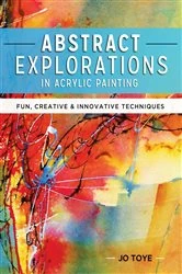 Book cover of Abstract Explorations in Acrylic Painting by Jo Toye