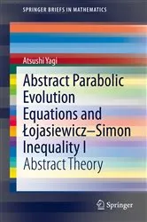 Book cover of Abstract Parabolic Evolution Equations and Łojasiewicz–Simon Inequality I by Atsushi Yagi