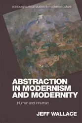 Book cover of Abstraction in Modernism and Modernity by Jeff Wallace