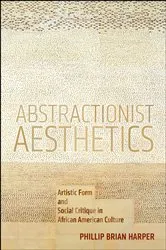 Book cover of Abstractionist Aesthetics by Phillip Brian Harper