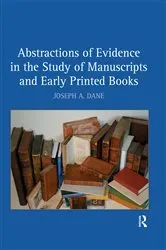 Book cover of Abstractions of Evidence in the Study of Manuscripts and Early Printed Books by Joseph A. Dane
