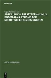 Book cover of Abteilung 18. Presbyterianismus, Bogen 41–45: Zeugnis der Schottischen Sezessionisten by Cajus Fabricius