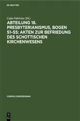 Book cover of Abteilung 18. Presbyterianismus, Bogen 51–55: Akten zur Befriedung des schottischen Kirchenwesens by Cajus Fabricius