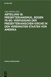 Book cover of Abteilung 18. Presbyterianismus., Bogen 76–80: Verfassung der Presbyterianischen Kirche in den Vereinigten Staaten von Amerika by Cajus Fabricius