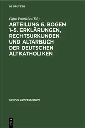 Book cover of Abteilung 6. Bogen 1–5. Erklärungen, Rechtsurkunden und Altarbuch der deutschen Altkatholiken by Unknown