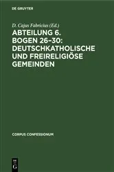Book cover of Abteilung 6. Bogen 26–30: Deutschkatholische und freireligiöse Gemeinden by Unknown