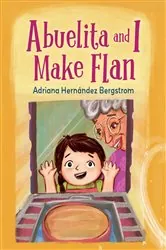 Book cover of Abuelita and I Make Flan by Adriana Hernández Bergstrom