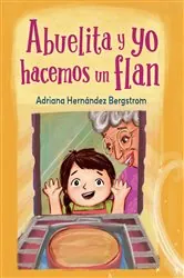 Book cover of Abuelita y yo hacemos flan (Spanish Edition) by Adriana Hernández Bergstrom