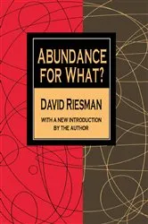 Book cover of Abundance for What? by David Riesman