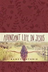 Book cover of Abundant Life in Jesus by Nancy Guthrie